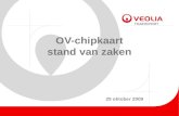 OV-chipkaart stand van zaken 29 oktober 2009. NS Arriva Connexxion Een systeem in geheel Nederland voor alle vormen van OV: trein, bus, regiotaxi, metro,