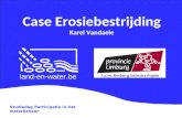 Case Erosiebestrijding Karel Vandaele Studiedag Participatie in het waterbeheer land-en-water.be.