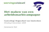 Het maken van een arbeidsmarktcampagne Gastcollege Hogeschool van Amsterdam Dinsdag 8 december 2009 Annemarie Stel.