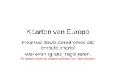 Kaarten van Europa Real live zowel aerodromes als enroute charts! Wel even (gratis) registreren. En uiteraard mogen wij dit alleen gebruiken voor Flight.