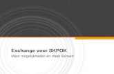 Exchange voor SKPOK Meer mogelijkheden en meer kansen.