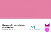 Opvoedingswinkel Mechelen september 2012. = laagdrempelige plaats waar iedereen met vragen over opvoeding terecht kan Laagdrempelig? -Via e-mail -Via.