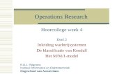 Operations Research Hoorcollege week 4 Deel 2 Inleiding wachtrijsystemen De klassificatie van Kendall Het M/M/1-model R.B.J. Pijlgroms Instituut Informatica.