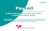 Payroll U kunt het doen, u kunt het laten, u kunt het laten doen Een presentatie over de werking, de voordelen en bedenkingen van het payrollsysteem voor.