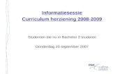 Informatiesessie Curriculum herziening 2008-2009 Studenten die nu in Bachelor 2 studeren Donderdag 20 september 2007.