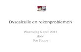 Dyscalculie en rekenproblemen Woensdag 6 april 2011 door Ton Soppe.