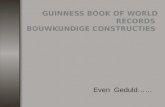 GUINNESS BOOK OF WORLD RECORDS BOUWKUNDIGE CONSTRUCTIES Even Geduld
