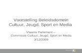 Voorstelling Beleidsdomein Cultuur, Jeugd, Sport en Media Vlaams Parlement – Commissie Cultuur, Jeugd, Sport en Media 3/12/2009.