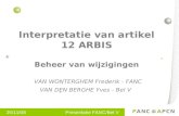 25/11/08 Presentatie FANC/Bel V Interpretatie van artikel 12 ARBIS Beheer van wijzigingen VAN WONTERGHEM Frederik - FANC VAN DEN BERGHE Yves - Bel V.