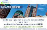 Orde op (grond) zaken: presentatie van het gebiedsinformatiesysteem (GIM) Anne Dullemond en Sander Breethoff (Strategis)