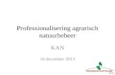 Professionalisering agrarisch natuurbeheer KAN 16 december 2013.