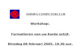 SODIPA COMPUTERCLUB Workshop: Formatteren van uw harde schijf. Dinsdag 08 februari 2005. 19.30 uur.