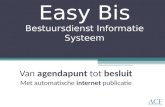 Easy Bis Bestuursdienst Informatie Systeem Van agendapunt tot besluit Met automatische internet publicatie.