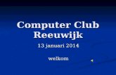 Computer Club Reeuwijk 13 januari 2014 welkom. Agenda Nieuwtjes Nieuwtjes Netwerk Netwerk Opzet Opzet Vragen Vragen.