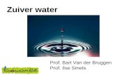 Zuiver water Prof. Bart Van der Bruggen Prof. Ilse Smets.