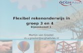 Flexibel rekenonderwijs in groep 3 en 4 Bijeenkomst 1 Martijn van Grootel m.v.grootel@ocghadvies.nl.