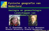Fysische geografie van Nederland Geologie en geomorfologie Landschappen van Nederland Dr. H.J.A. Berendsen Utrecht University Dr. E. Stouthamer Utrecht.