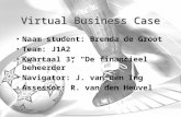 Virtual Business Case Naam student: Brenda de Groot Team: J1A2 Kwartaal 3; “De financieel beheerder” Navigator: J. van den Ing Assessor: R. van den Heuvel