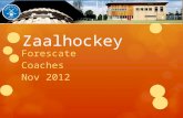 Zaalhockey Forescate Coaches Nov 2012. Programma  Voorstellen  Spelregels  Coachen bij zaalhockey 2.