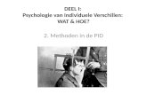 DEEL I: Psychologie van Individuele Verschillen: WAT & HOE? 2. Methoden in de PID.