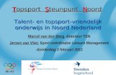 Topsport Steunpunt Noord Talent- en topsport-vriendelijk onderwijs in Noord Nederland Marcel van den Berg, directeur TSN Jeroen van Vliet, Sport coördinator.