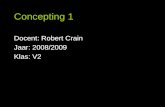 Concepting 1 Docent: Robert Crain Jaar: 2008/2009 Klas: V2.