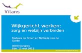 Wijkgericht werken: zorg en welzijn verbinden Barbara de Groen en Nathalie van de Garde WMO Congres Ede, 15 mei 2013.
