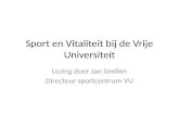 Sport en Vitaliteit bij de Vrije Universiteit Lezing door Jan Snellen Directeur sportcentrum VU.