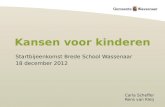 Kansen voor kinderen Carla Scheffer Rens van Kleij Startbijeenkomst Brede School Wassenaar 18 december 2012.