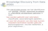 1 Knowledge Discovery from Data (KDD) Het niet-triviale proces van het identificeren van geldige, nieuwe, potentieel bruikbare en uiteindelijk verstaanbare.