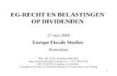 1 EG-RECHT EN BELASTINGEN OP DIVIDENDEN 27 mei 2008 Europe Fiscale Studies Rotterdam Mr. drs. P.H. Schonewille RA peter.schonewille@ec.europa.eu, + 32.