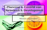 Planning & Control van Research & Development projecten Mission Impossible? Ir Hans Minnee.