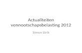 Actualiteiten vennootschapsbelasting 2012 Simon Strik