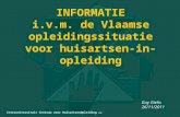 INFORMATIE i.v.m. de Vlaamse opleidingssituatie voor huisartsen-in-opleiding Guy Gielis 26/11/2011 Interuniversitair Centrum voor HuisartsenOpleiding vzw.