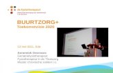 BUURTZORG+ Toekomstvisie 2020 13 mei 2011, Ede Annemiek Overmars Geriatriefysiotherapeut Fysiotherapeut in de Thuiszorg Master chronische ziekten i.o.
