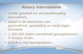Rotary International Vrede goodwill en verstandhouding bevorderen. Actief in de domeinen van gezondheid,opvoeding en strijd tegen armoede. 1,200,000 leden.