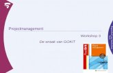 Projectmanagement Workshop 3 De wraak van GOKIT. Inhoud van deze workshop  Administratieve mededelingen (5 minuten) »Vooruitblik workshop 4, 5 en 6