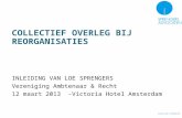 COLLECTIEF OVERLEG BIJ REORGANISATIES INLEIDING VAN LOE SPRENGERS Vereniging Ambtenaar & Recht 12 maart 2013 -Victoria Hotel Amsterdam.