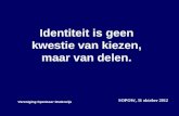 Identiteit is geen kwestie van kiezen, maar van delen. SOPOW, 31 oktober 2012 Vereniging Openbaar Onderwijs.