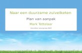 Plan van aanpak Mark Tettelaar Voorzitter stuurgroep NZO Naar een duurzame zuivelketen.