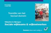 Presentatie 3 maart 2014 Wijkpilots in Nijmegen: Sociale wijkteams & wijknetwerken Transitie van het Sociaal domein.
