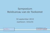 Symposium Reisbureau van de Toekomst 10 september 2013 Jaarbeurs Utrecht.