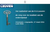 Het taalbeleid van de K.U.Leuven: de zorg voor de kwaliteit van de onderwijstaal Antwerpen, Linguapolis, 17 maart 2011 Ludo Melis.