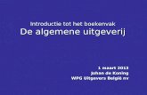 Introductie tot het boekenvak De algemene uitgeverij 1 maart 2013 Johan de Koning WPG Uitgevers België nv