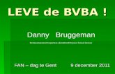 LEVE de BVBA ! FAN – dag te Gent 9 december 2011 Danny Bruggeman Eerstaanwezend Inspecteur-diensthoofd bij een fiscaal bestuur.
