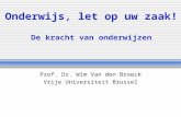 Onderwijs, let op uw zaak! De kracht van onderwijzen Prof. Dr. Wim Van den Broeck Vrije Universiteit Brussel.