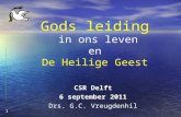 Gods leiding in ons leven en De Heilige Geest CSR Delft 6 september 2011 Drs. G.C. Vreugdenhil 1.