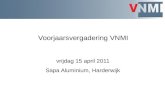 Voorjaarsvergadering VNMI vrijdag 15 april 2011 Sapa Aluminium, Harderwijk