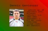 Dennis Gentenaar geboren op: 30 september 1975, Nijmegen contract: t/m 2003- 2004 rugnummer: 1 bij NEC sinds: 1995/1996 vorige clubs: NEC amateurs.