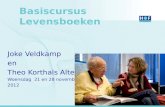 Basiscursus Levensboeken Joke Veldkamp en Theo Korthals Altes Woensdag 21 en 28 november 2012.